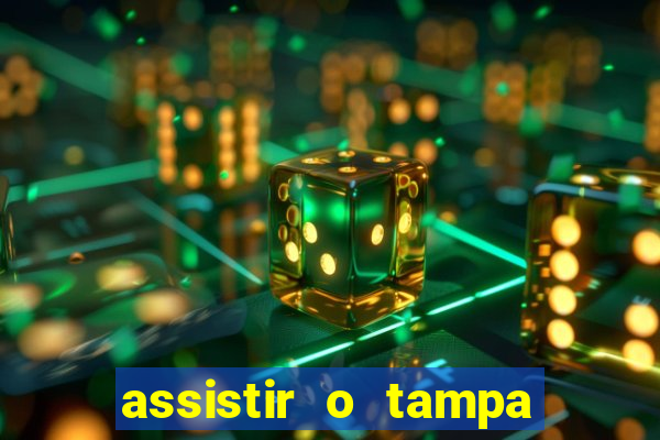 assistir o tampa da bola